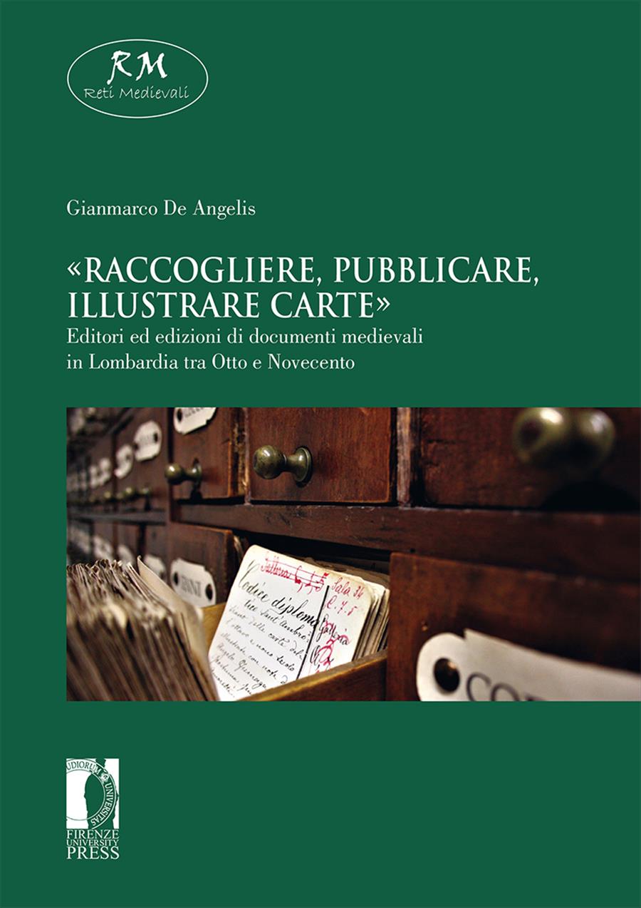 «Raccogliere, pubblicare, illustrare carte». Editori ed edizioni di documenti medievali in Lombardia tra Otto e Novecento